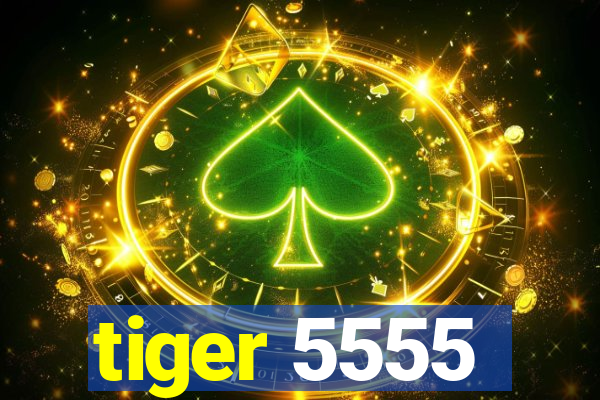 tiger 5555